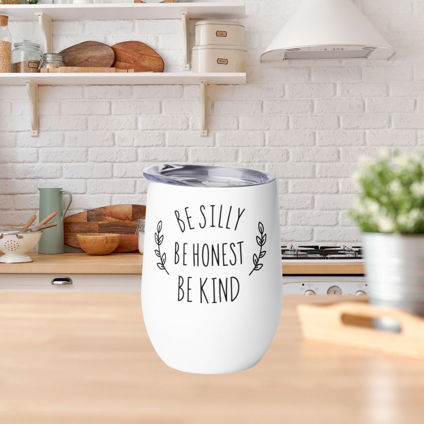 Be Silly Be Honest Be Kind Wine Tumbler