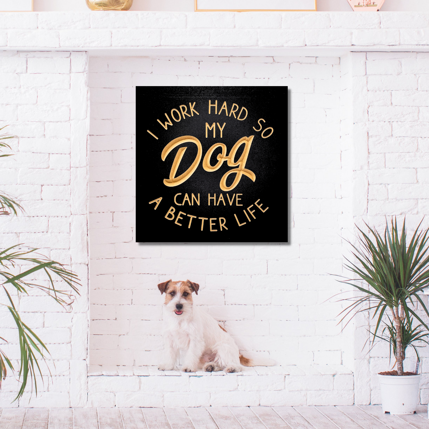 I Work Hard So My Dog Can Have A Better Life Decoration with a Dog