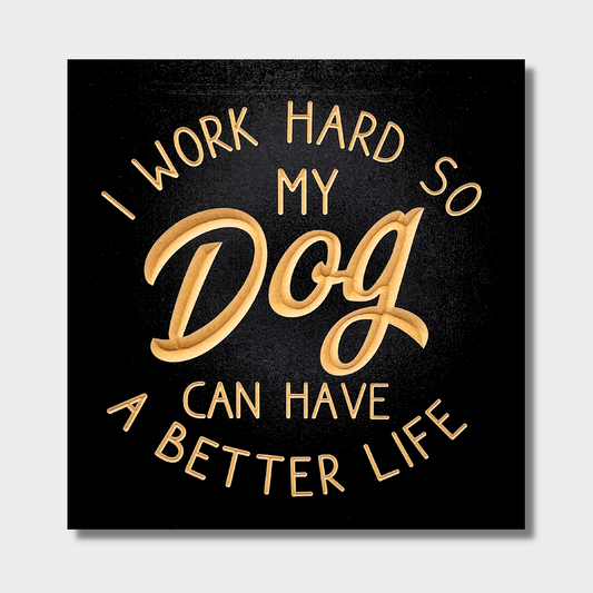 I Work Hard So My Dog Can Have A Better Life Decoration
