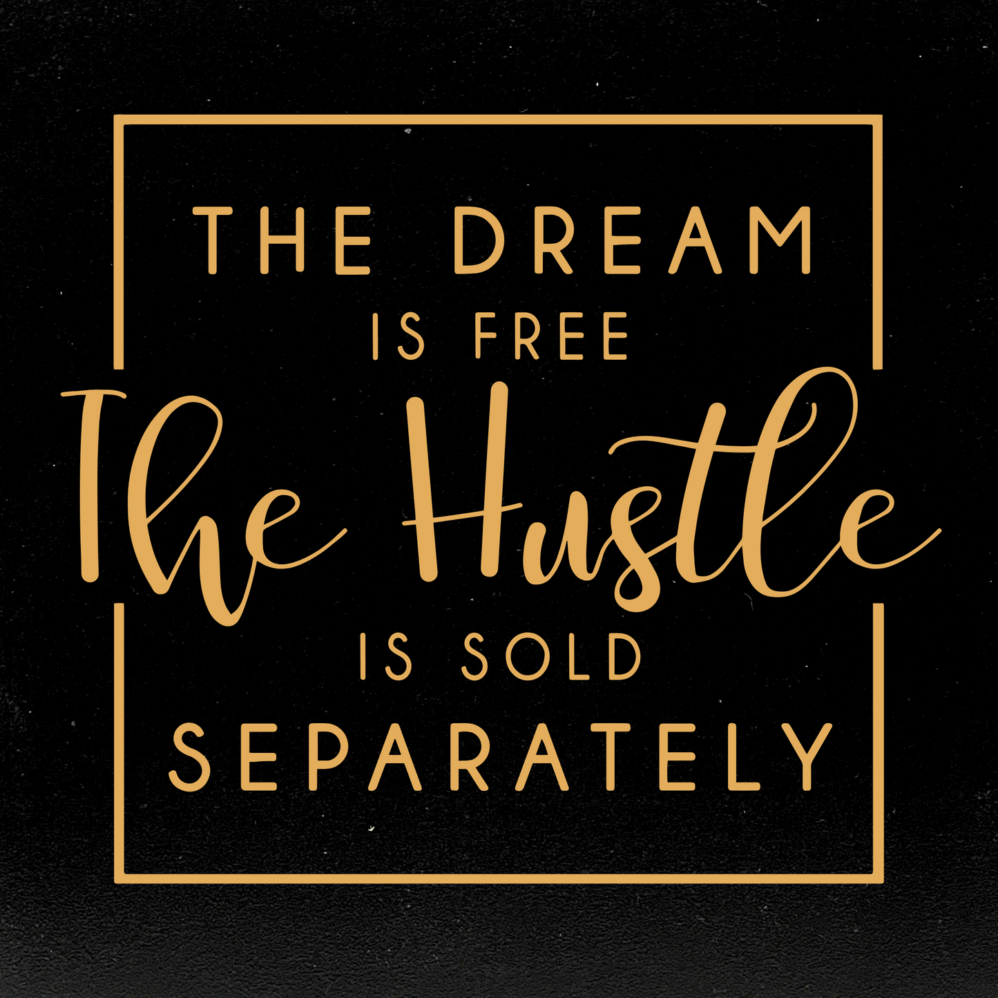 The Dream is Free The Hustle is Sold Separately Motivational Quote