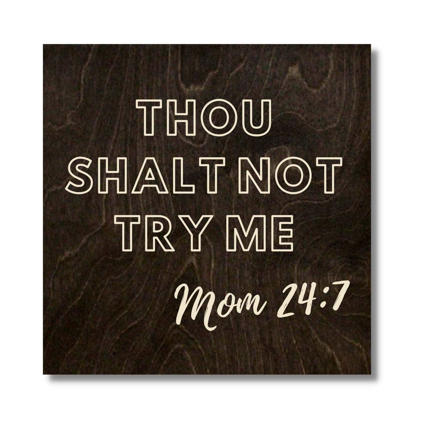 Thou Shall Not Try Me -Mom 24:7